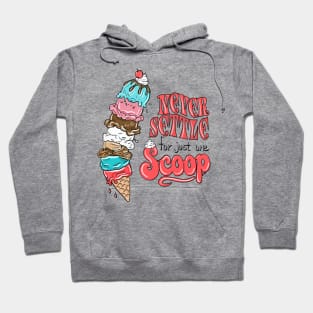 Ice cream never settle for just one scoop Hoodie